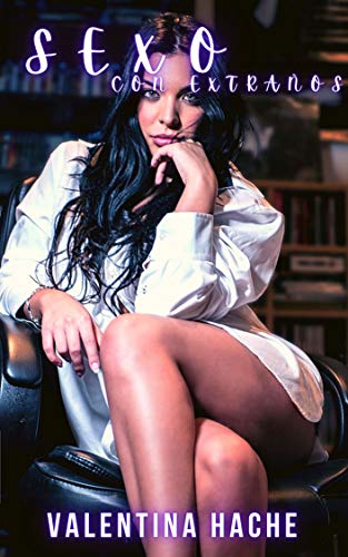 Sexo con extraños: Novela sobre fantasías y fetiches sexuales con escenas altamente descriptivas (Deseos y secretos nº 1)