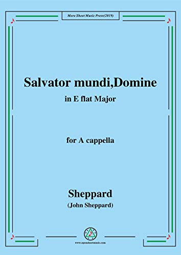 Sheppard-Salvator mundi,Domine,in E flat Major,for A cappella (English Edition)