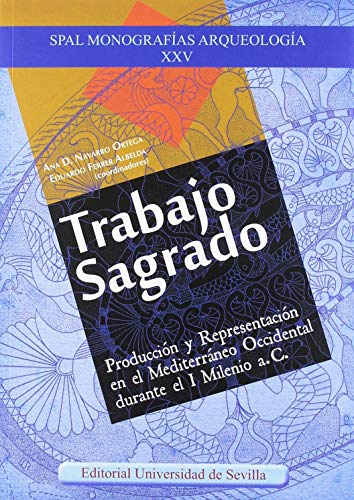 TRABAJO SAGRADO: Producción y Representación en el Mediterráneo Occidental durante el I Milenio a. C.: 25 (SPAL Monografías Arqueología)