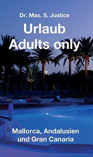 Urlaub Adults only: Mallorca, Andalusien und Gran Canaria (German Edition)