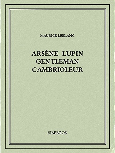 Arsène Lupin gentleman cambrioleur (French Edition)