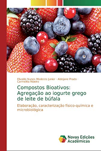 Compostos Bioativos: Agregação ao iogurte grego de leite de búfala: Elaboração, caracterização físico-química e microbiológica