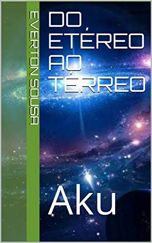 Do Etéreo ao Térreo: Aku (Lendas de Alvora Livro 1) (Portuguese Edition)