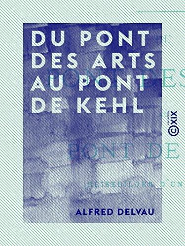Du pont des Arts au pont de Kehl: Reisebilder d'un Parisien (French Edition)