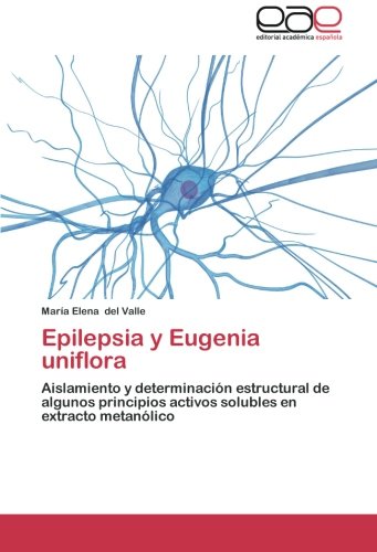 Epilepsia y Eugenia uniflora: Aislamiento y determinación estructural de algunos principios activos solubles en extracto metanólico