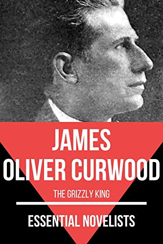 Essential Novelists - James Oliver Curwood (English Edition)