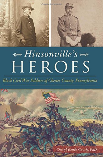 Hinsonville's Heroes: Black Civil War Soldiers of Chester County, Pennsylvania