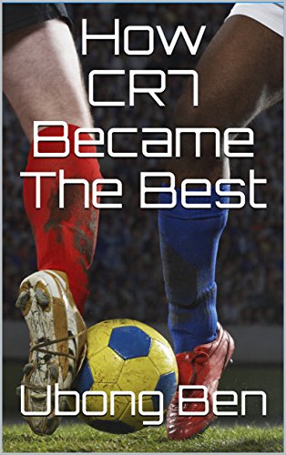 How CR7 Became The Best (English Edition)