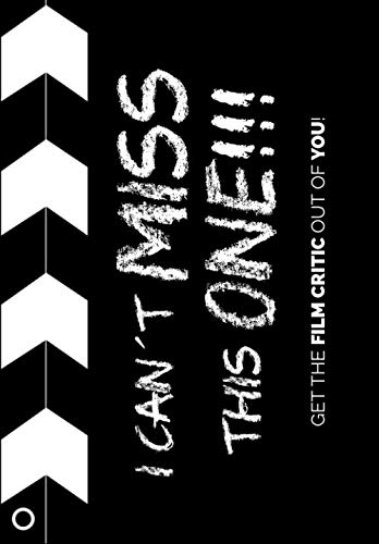 I CAN´T MISS THIS ONE!!!: Get the film critic out of you!