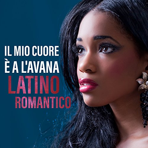 Il mio cuore è a L'Avana: Latino romantico, Musica cubana lounge, Amore e passione, Midnight in Havana