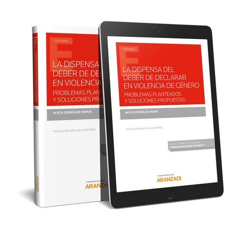 La dispensa del deber de declarar en violencia de género. Problemas planteados y soluciones propuestas (Papel + e-book) (Monografía)