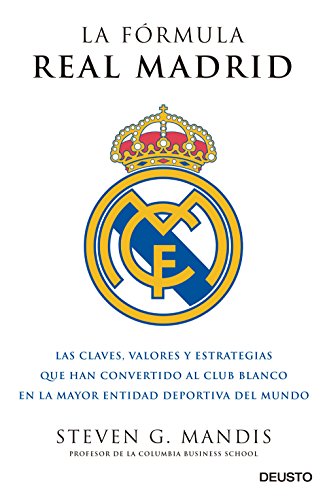 La fórmula Real Madrid: Las claves, valores y estrategias que han convertido al club blanco en la mayor entidad deportiva del mundo (Sin colección)
