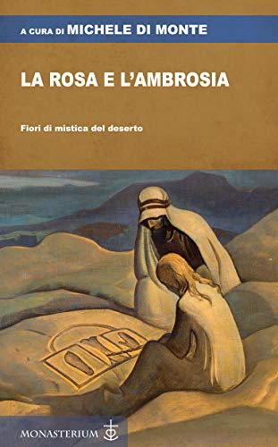 La rosa e l'ambrosia: Fiori di mistica del deserto (Italian Edition)