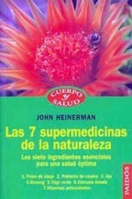 Las 7 supermedicinas de la naturaleza: Los 7 ingredientes esenciales para una salud óptima (Cuerpo y Salud)