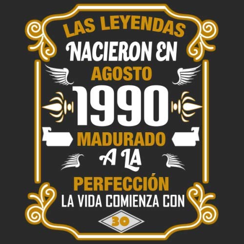 Las leyendas nacieron en agosto 1990 Madurado a la perfección La vida comienza con 30: Libro de visitas fiesta de cumpleaños felicitaciones y noticias I Tema: oro y ror I Regalo ideal