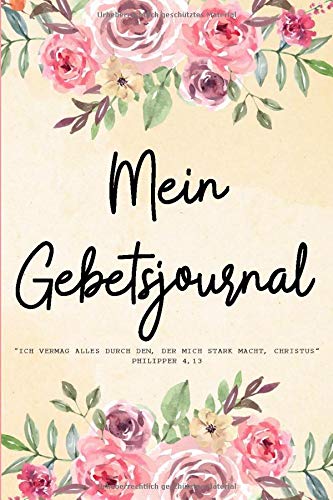 Mein Gebets Journal: Tolles christliches Stille Zeit Andachtsbuch - Vier Felder um Bibelverse, Impulse von Gott, Gebet und Dank festzuhalten | ca. ... 120 Seiten | Geschenk für Christen & Gläubige