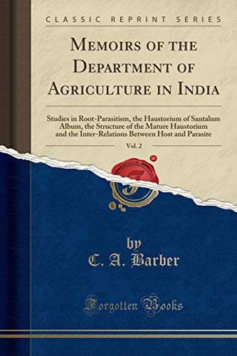 Memoirs of the Department of Agriculture in India, Vol. 2: Studies in Root-Parasitism, the Haustorium of Santalum Album, the Structure of the Mature ... Between Host and Parasite (Classic Reprint)