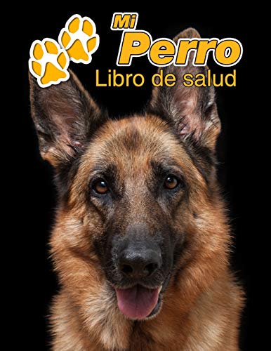Mi Perro Libro de salud: Pastor Alemán | 109 páginas 22cm x 28cm | Cuaderno para llenar | Agenda de Vacunas | Seguimiento Médico | Visitas Veterinarias | Diario de un Perro | Contactos