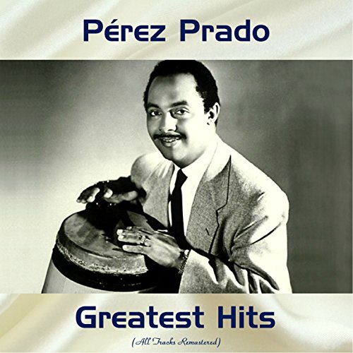 Pérez Prado Greatest Hits (Remastered 2017)