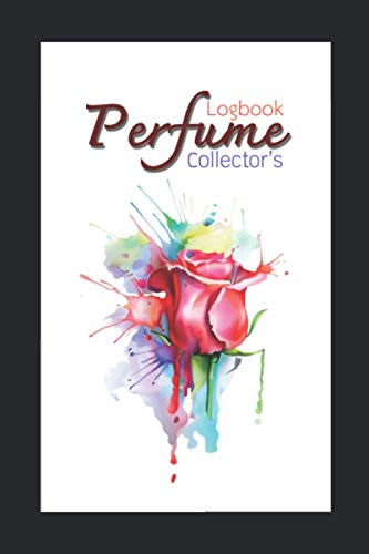 Perfume Collector’s Logbook: Rose cover-perfume bottle collection workbook-Fragrance Review Journal- Gift book for family, friend, lover, partner