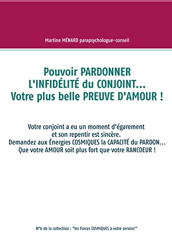 Pouvoir PARDONNER L'INFIDÉLITÉ du CONJOINT... Votre plus belle PREUVE D'AMOUR !: Votre conjoint a eu un moment d'égarement et son repentir est sincère. ... à votre service.") (French Edition)