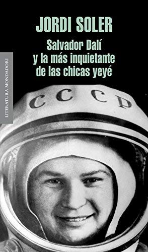 Salvador Dali y la mas inquietante de las chicas Yeye / Salvador Dali And The Most Disturbing of the Yeye Girls (Spanish Edition) by Jordi Soler(2011-09-01)