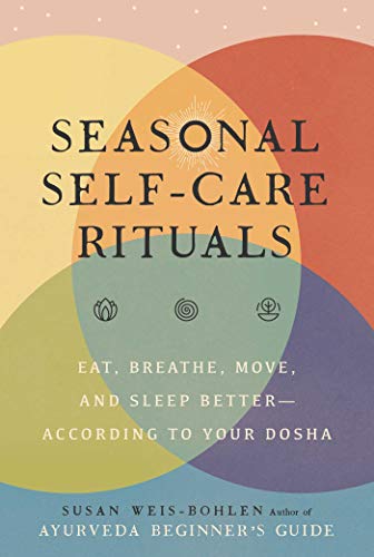 Seasonal Self-Care Rituals: Eat, Breathe, Move, and Sleep Better—According to Your Dosha (English Edition)