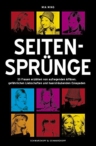 Seitensprünge: 33 Frauen erzählen von aufregenden Affären, gefährlichen Liebschaften und haarsträubenden Eskapaden (German Edition)