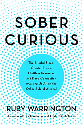 Sober Curious: The Blissful Sleep, Greater Focus, Limitless Presence, and Deep Connection Awaiting Us All on the Other Side of Alcohol (English Edition)