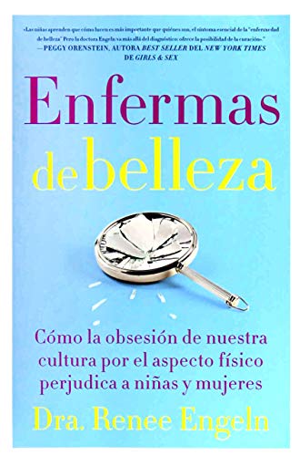 SPA-ENFERMAS DE BELLEZA: Cómo La Obsesión de Nuestra Cultura Por El Aspecto Físico Hace Daño a Chicas Y Mujeres