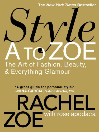 Style A To Zoe: The Art of Fashion, Beauty, and Everything Glamour