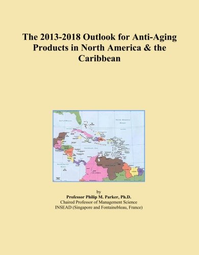 The 2013-2018 Outlook for Anti-Aging Products in North America & the Caribbean