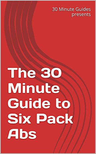 The 30 Minute Guide to Six Pack Abs (English Edition)