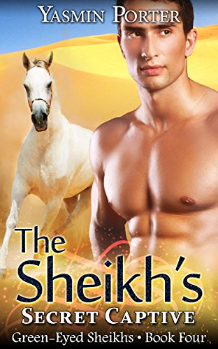 The Sheikh's Secret Captive (Green-Eyed Sheikhs Series Book 4) (English Edition)