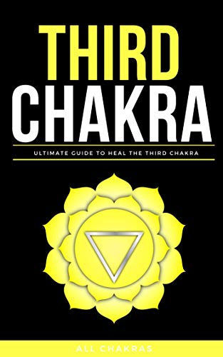 The Solar Plexus Chakra: All Things You Should Know About Solar Plexus Chakra (English Edition)