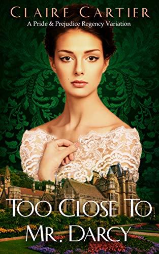 Too Close to Mr. Darcy: A Pride and Prejudice Regency Variation (English Edition)