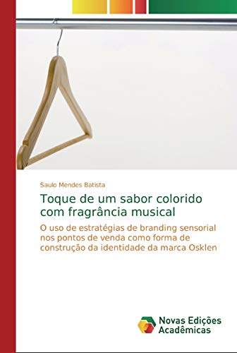 Toque de um sabor colorido com fragrância musical: O uso de estratégias de branding sensorial nos pontos de venda como forma de construção da identidade da marca Osklen