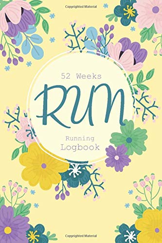 52 Weeks Running Logbook: A Thoughtful Gifts For Runner and Beginners | Runner's Diary Training Log Book For Women Day By Day Running Journal | One Year Tracker Notebook / Diary (Flower Lovers Series)