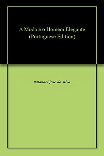 A Moda e o Homem Elegante (Portuguese Edition)