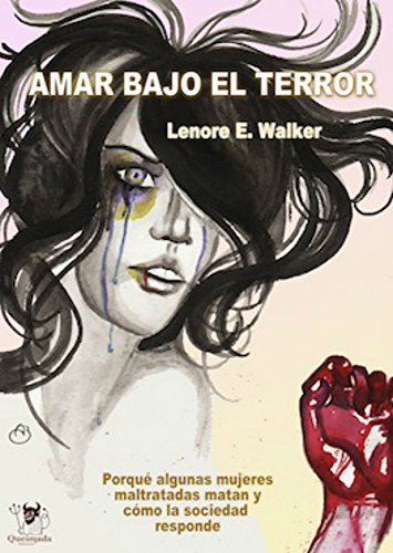 Amar bajo el Terror: Por qué algunas mujeres maltratadas matan y como la sociedad responde