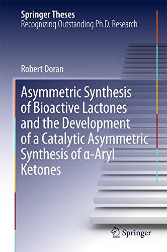 Asymmetric Synthesis of Bioactive Lactones and the Development of a Catalytic Asymmetric Synthesis of α-Aryl Ketones (Springer Theses) (English Edition)