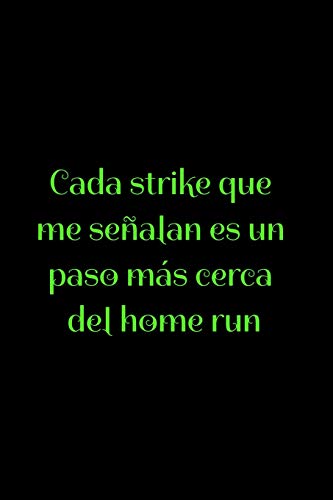 Cada strike que me señalan es un paso más cerca del home run: Regalo De Cuaderno / Diario Forrado, 120 Páginas, 6x9, Tapa Blanda, Acabado Mate
