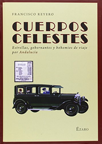 Cuerpos Celestes: ESTRELLAS, GOBERNANTES Y BOHEMIOS DE VIAJE POR ANDALUCÍA (NARRATIVA)