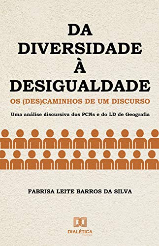 Da Diversidade à Desigualdade: os (des)caminhos de um discurso (Portuguese Edition)