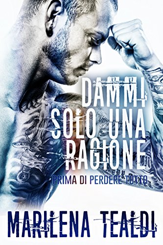 Dammi solo una ragione (prima di perdere tutto) (Italian Edition)