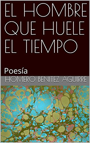 EL HOMBRE QUE HUELE EL TIEMPO: Poesía