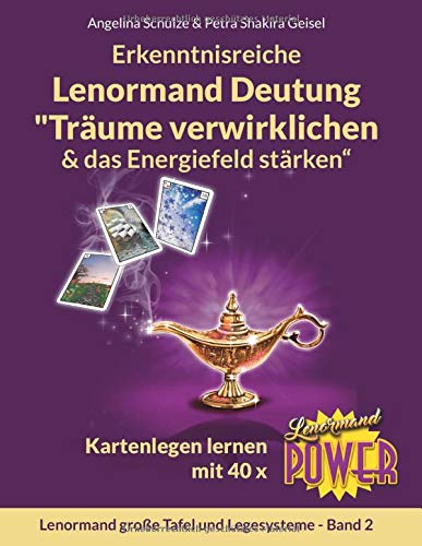 Erkenntnisreiche Lenormand Deutung „Träume verwirklichen & das Energiefeld stärken“: Kartenlegen lernen mit 40 x Lenormand Power (Lenormand große Tafel und Legesysteme Band)