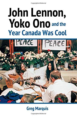 John Lennon, Yoko Ono and the Year Canada Was Cool