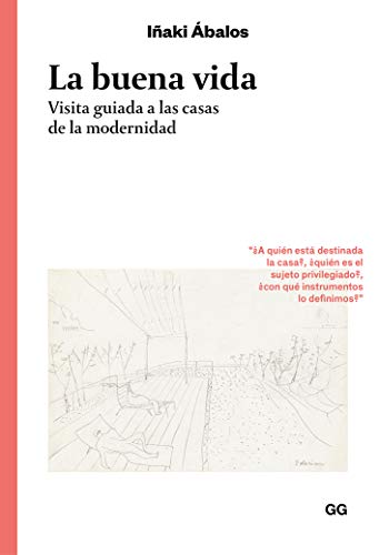 La buena vida. Visita guiada a las casas de la modernidad (Colección Clásicos)