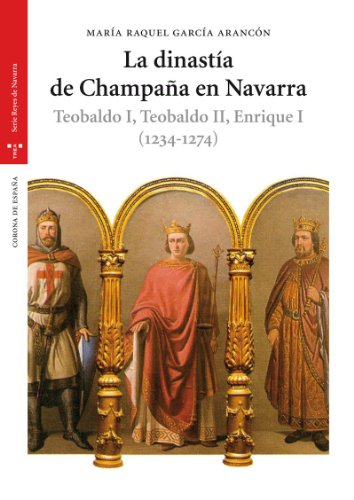 La dinastía de Champaña en Navarra. Teobaldo I, Teobaldo II, Enrique I (1234-1274) (Estudios Históricos La Olmeda)
